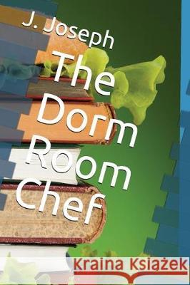 The Dorm Room Chef J Joseph 9781717747129 Independently Published - książka