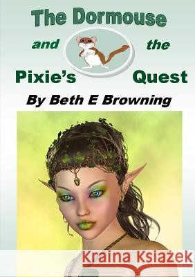 The Dormouse and the Pixie's Quest Beth E Browning 9781291747140 Lulu.com - książka