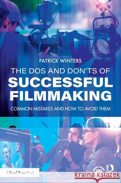 The Dos and Don'ts of Successful Filmmaking: Common Mistakes and How to Avoid Them Winters, Patrick 9780367369743 Routledge - książka