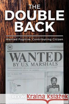 The Double Back: Wanted Fugitive, Contributing Citizen Rex Woodson Brown 9781981515608 Createspace Independent Publishing Platform - książka