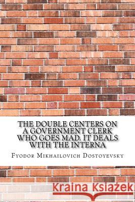 The Double centers on a government clerk who goes mad. It deals with the interna Dostoyevsky, Fyodor Mikhailovich 9781974108046 Createspace Independent Publishing Platform - książka