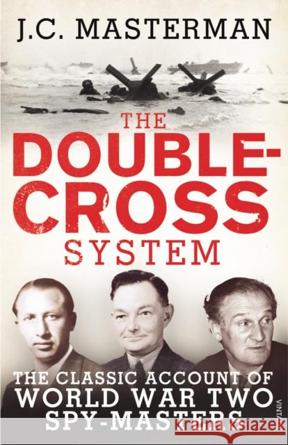 The Double-Cross System: The Classic Account of World War Two Spy-Masters J C Masterman 9780099578239 Vintage Publishing - książka