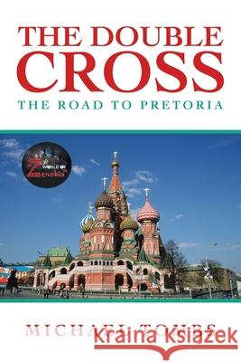 The Double Cross: The Road to Pretoria Michael Tombs 9781796097337 Xlibris Us - książka