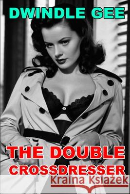 The Double Crossdresser: A Sam Marlowe Erotic Novel Dwindle Gee 9781720095859 Independently Published - książka