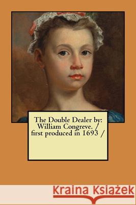 The Double Dealer by: William Congreve. / first produced in 1693 / Congreve, William 9781977620224 Createspace Independent Publishing Platform - książka