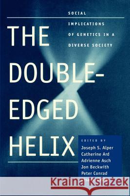 The Double-Edged Helix: Social Implications of Genetics in a Diverse Society Alper, Joseph S. 9780801879265 Johns Hopkins University Press - książka