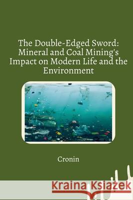 The Double-Edged Sword: Mineral and Coal Mining's Impact on Modern Life and the Environment Cronin 9783384265166 Tredition Gmbh - książka