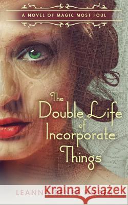 The Double Life of Incorporate Things Leanna Renee Hieber 9781494324551 Createspace - książka