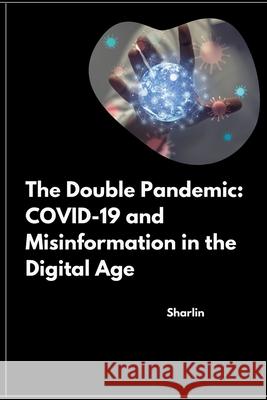 The Double Pandemic: COVID-19 and Misinformation in the Digital Age Sharlin 9783384260963 Tredition Gmbh - książka
