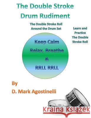 The Double Stroke Drum Rudiment: The Double Stroke Roll Around the Drum Set D. Mark Agostinelli 9781539302858 Createspace Independent Publishing Platform - książka