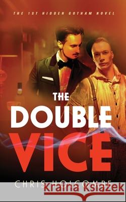 The Double Vice: The 1st Hidden Gotham Novel Chris Holcombe 9781736445891 Books Like Us LLC - książka