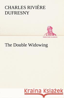 The Double Widowing Charles Rivière Dufresny 9783849184254 tredition GmbH - książka