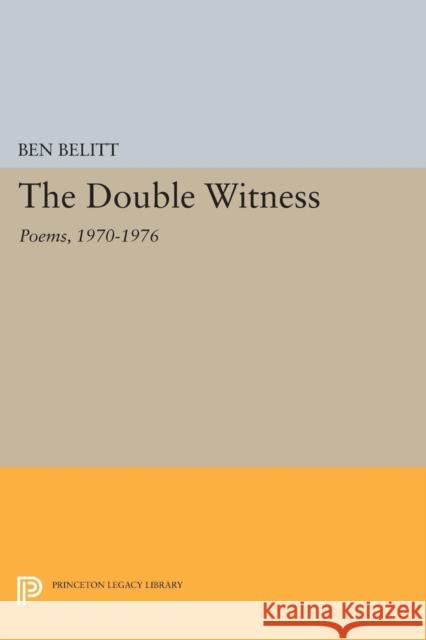 The Double Witness: Poems: 1970-1976 Ben Belitt 9780691609379 Princeton University Press - książka