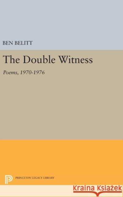 The Double Witness: Poems: 1970-1976 Ben Belitt 9780691637686 Princeton University Press - książka