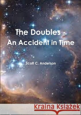 The Doubles - An Accident in Time Scott C Anderson 9781329206694 Lulu.com - książka