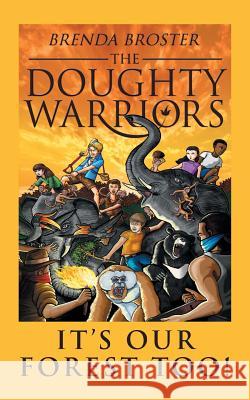 The Doughty Warriors: It's Our Forest Too! Brenda Broster 9781524661410 1st Book Library - książka