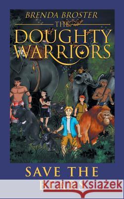 The Doughty Warriors Save The Bears Brenda Broster 9781524661434 Authorhouse - książka
