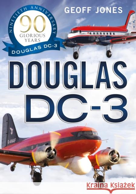 The Douglas DC-3: 90 Glorious Years Geoff Jones 9781804200605 Fonthill Media - książka