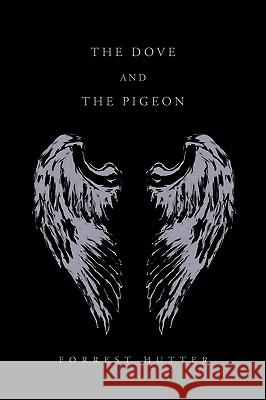 The Dove and the Pigeon Forrest Hutter 9781450057097 Xlibris Corporation - książka