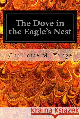 The Dove in the Eagle's Nest Charlotte M. Yonge W. J. Hennessy 9781545403068 Createspace Independent Publishing Platform - książka