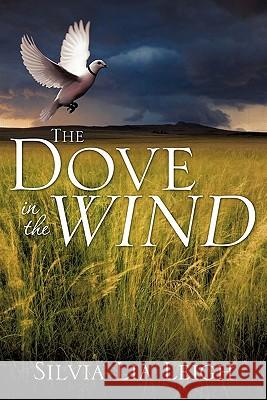 The Dove in the Wind Silvia Lia Leigh 9781612158310 Xulon Press - książka