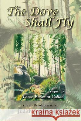 The Dove Shall Fly: a Texas Revolution novel, sequel to Bones at Goliad Mills, Judith Austin 9781632100368 Plain View Press, LLC - książka
