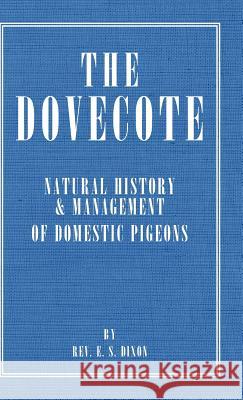 The Dovecote - Natural History & Management of Domestic Pigeons Rev E. S. Dixon 9781406787429 Read Country Books - książka