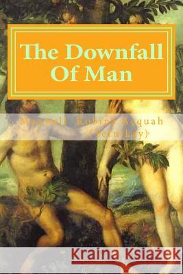 The Downfall Of Man: Is Out Of WWH Acquah (Yefulkay), Maxwell Kobina 9781496184658 Createspace - książka