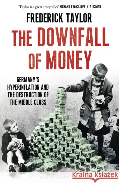 The Downfall of Money: Germany’s Hyperinflation and the Destruction of the Middle Class Frederick Taylor 9781408840184 Bloomsbury Publishing PLC - książka
