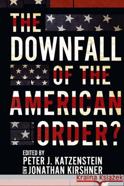 The Downfall of the American Order? Peter J. Katzenstein Jonathan Kirshner 9781501762970 Cornell University Press - książka