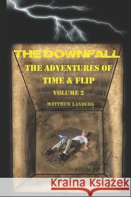 The Downfall: The Adventures Of Time & Flip Matthew Paul Landers, Terri Landers, Terri Landers 9780578973524 Downfall - książka