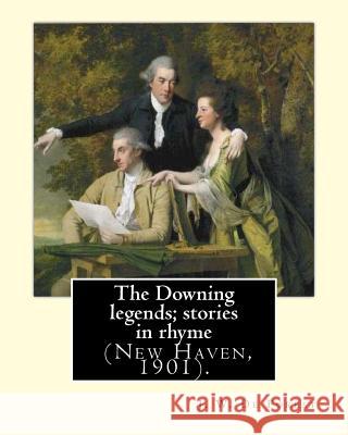 The Downing legends; stories in rhyme (New Haven, 1901). By: J. W. De Forest: John William De Forest (May 31, 1826 - July 17, 1906) was an American so De Forest, J. W. 9781974360819 Createspace Independent Publishing Platform - książka