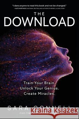 The Download: Train Your Brain. Unlock Your Genius. Create Miracles. Sara Connell 9781968668709 Thought Leader Academy Publishing - książka