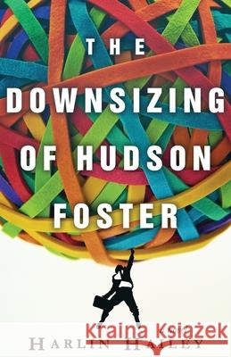The Downsizing of Hudson Foster Harlin Hailey 9781530066339 Createspace Independent Publishing Platform - książka