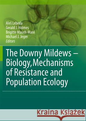 The Downy Mildews - Biology, Mechanisms of Resistance and Population Ecology Ales Lebeda Gerald J. Holmes Brigitte Mauch-Mani 9789400712805 Not Avail - książka