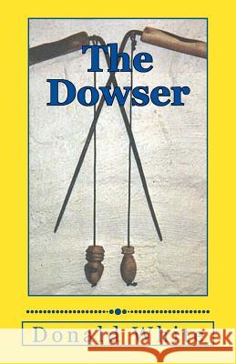 The Dowser Donald White 9781499170580 Createspace - książka