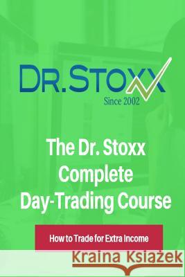 The Dr. Stoxx Complete Day-Trading Course: How to Trade for Extra Income Dr Thomas K. Carr 9780692611388 Befriend the Trend Publishing - książka
