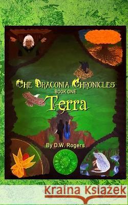 The Draconia Chronicles - Terra D W Rogers   9798850659905 Independently Published - książka