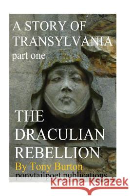 The Draculian Rebellion: A Story of Transylvania MR T. Burton 9781530594108 Createspace Independent Publishing Platform - książka