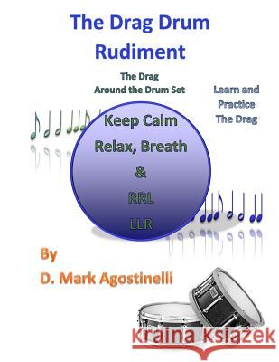 The Drag Drum Rudiment: The Drag Around the Drum Set D. Mark Agostinelli 9781540877536 Createspace Independent Publishing Platform - książka