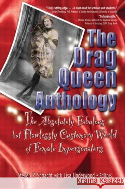 The Drag Queen Anthology : The Absolutely Fabulous but Flawlessly Customary World of Female Impersonators Steven P. Schacht Lisa Underwood 9781560232858 Haworth Press - książka