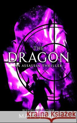 The Dragon: An Assassin Thriller Matt James 9781791557201 Independently Published - książka