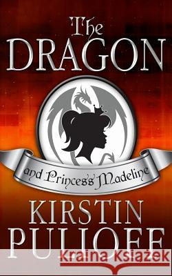 The Dragon and Princess Madeline Kirstin Pulioff 9781507836231 Createspace Independent Publishing Platform - książka