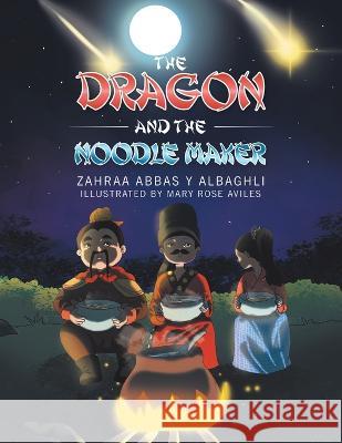 The Dragon and the Noodle Maker Zahraa Abbas Y Albaghli, Mary Rose Aviles 9781543768367 Partridge Publishing Singapore - książka