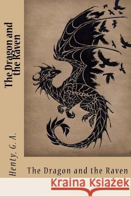 The Dragon and the Raven Henty G Sir Angels 9781548836672 Createspace Independent Publishing Platform - książka