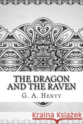 The Dragon and the Raven G. a. Henty 9781729583067 Createspace Independent Publishing Platform - książka