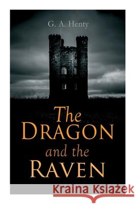 The Dragon and the Raven: Historical Novel (The Days of King Alfred and the Vikings) G a Henty 9788027339471 E-Artnow - książka