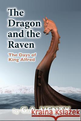 The Dragon and the Raven: The Days of King Alfred G. a. Henty 9781468079661 Createspace - książka