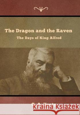 The Dragon and the Raven: The Days of King Alfred G a Henty 9781644392881 Indoeuropeanpublishing.com - książka