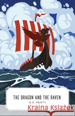 The Dragon and the Raven: The Days of King Alfred G. a. Henty 9781944503444 Canon Classics - książka